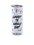 Commit to Every Shot Steel Tumbler - Limited to 72